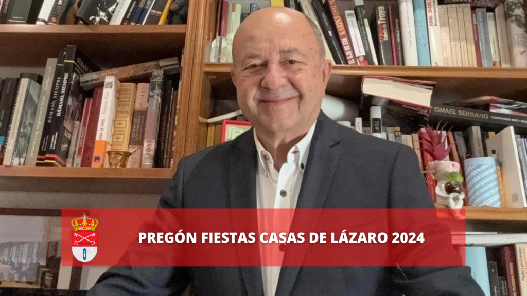 PREGÓN DE INICIO DE LAS FIESTAS DE CASAS DE LÁZARO 2024